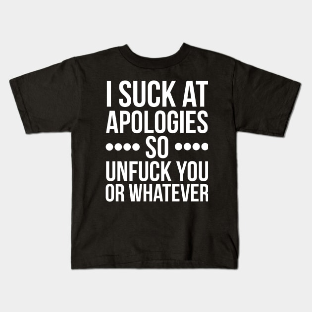 I suck at apologies so unfuck you or whatever swearing Kids T-Shirt by RedYolk